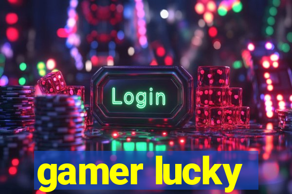 gamer lucky